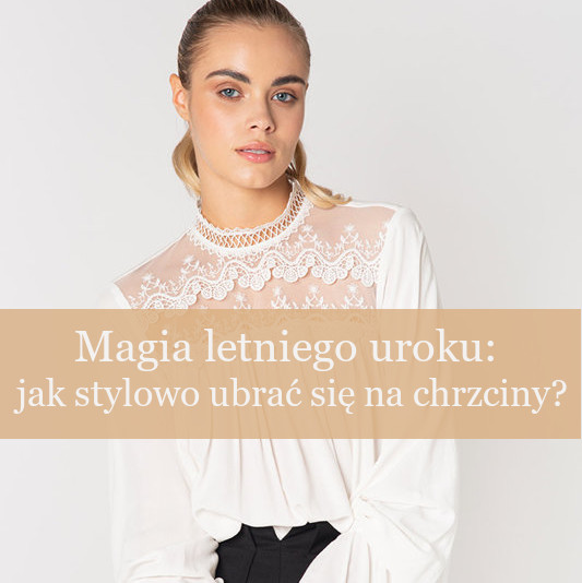Magia letniego uroku: jak stylowo ubrać się na chrzciny?
